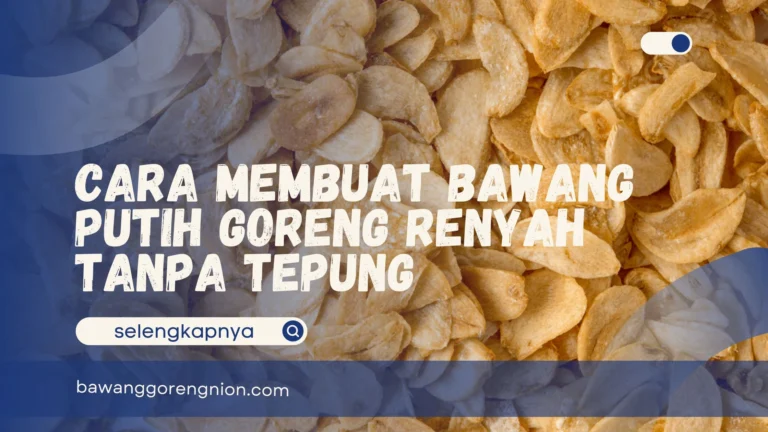 Cara Membuat Bawang Putih Goreng Renyah tanpa Tepung