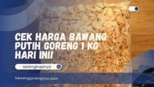 Harga Bawang Putih Goreng 1 Kg Hari Ini