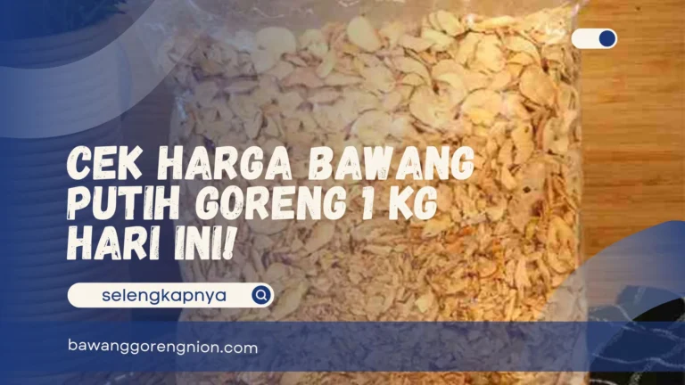 Harga Bawang Putih Goreng 1 Kg Hari Ini