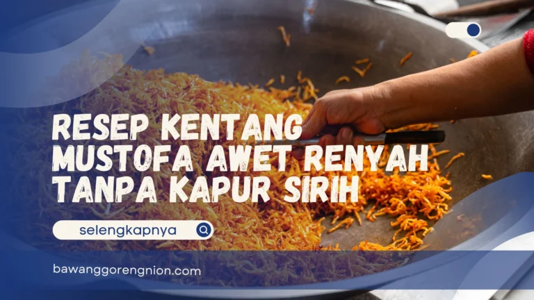 Resep Kentang Mustofa Awet Renyah
