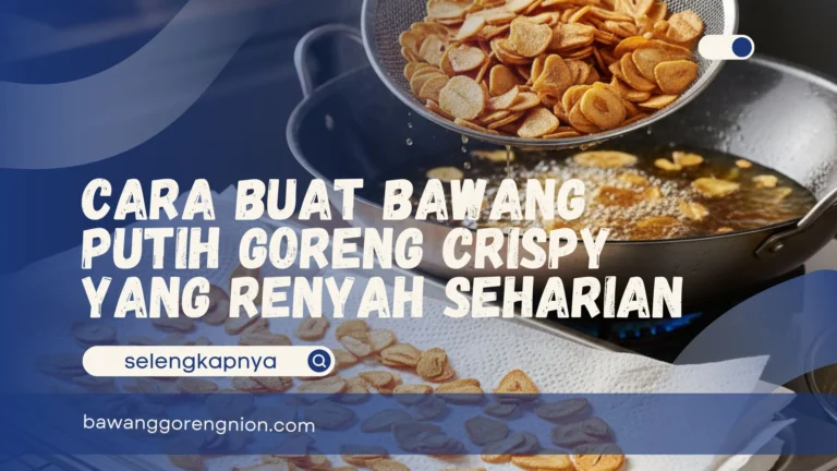 Cara Buat Bawang Putih Goreng Crispy
