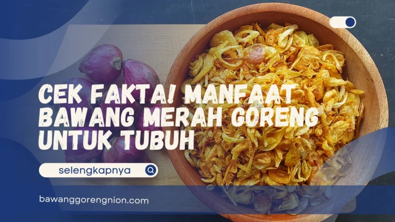 Manfaat Bawang Merah Goreng untuk Tubuh
