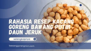 Resep Kacang Goreng Bawang Putih Daun Jeruk