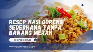 Resep Nasi Goreng Sederhana Tanpa Bawang Merah