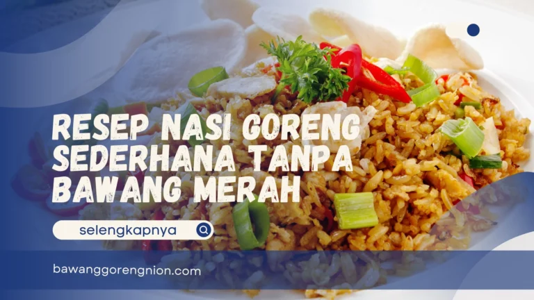 Resep Nasi Goreng Sederhana Tanpa Bawang Merah